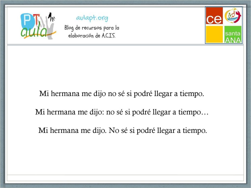 Mi hermana me dijo no sé si podré llegar a tiempo