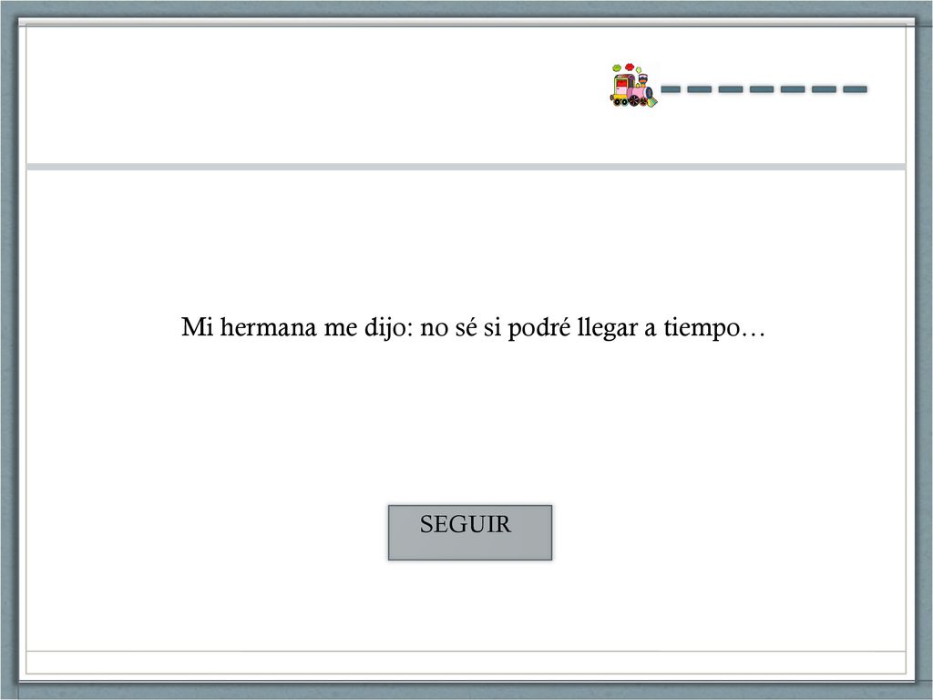 Mi hermana me dijo: no sé si podré llegar a tiempo…