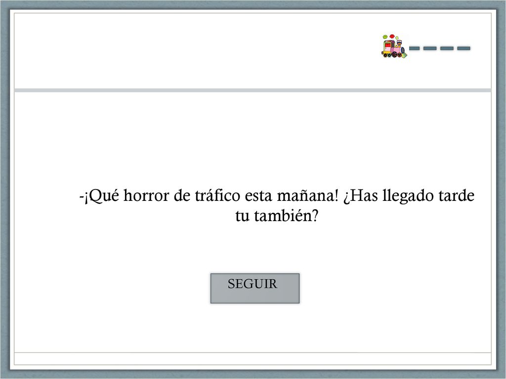 -¡Qué horror de tráfico esta mañana! ¿Has llegado tarde tu también