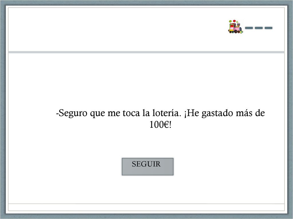 -Seguro que me toca la lotería. ¡He gastado más de 100€!