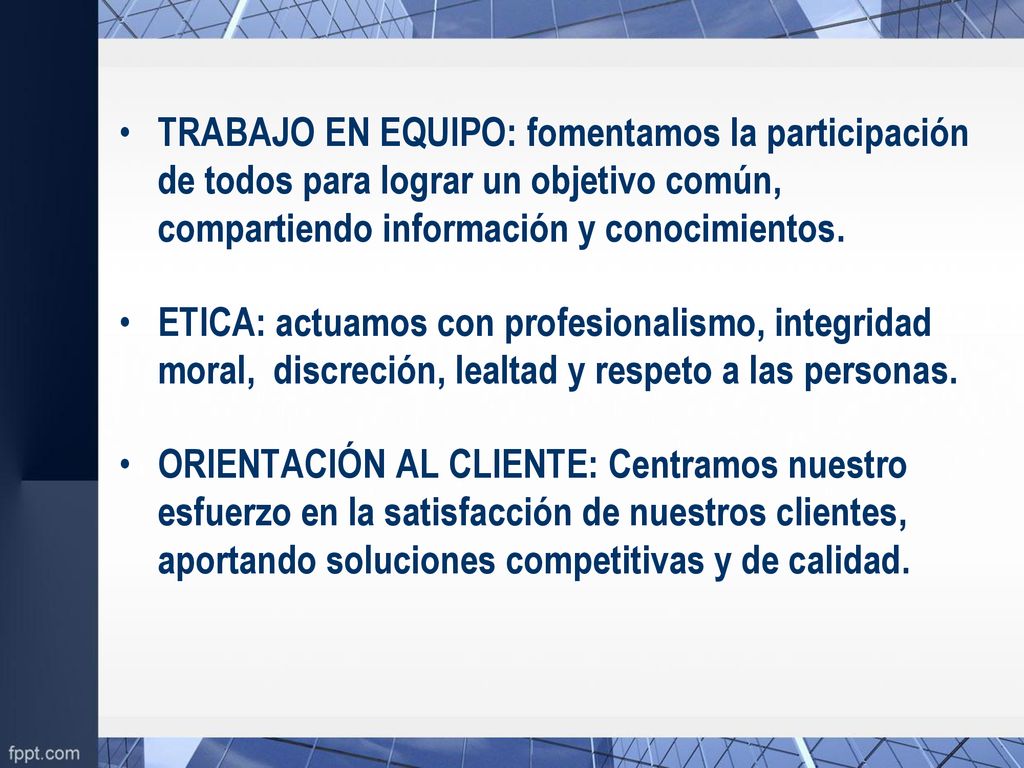 TRABAJO EN EQUIPO: fomentamos la participación de todos para lograr un objetivo común, compartiendo información y conocimientos.