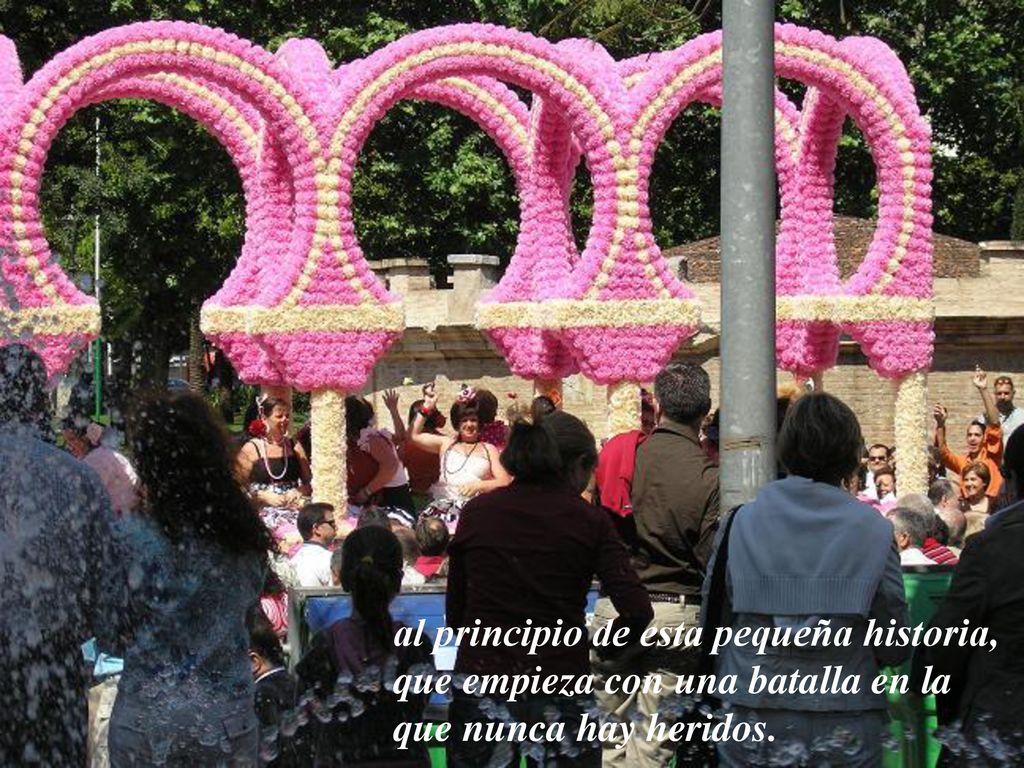 al principio de esta pequeña historia, que empieza con una batalla en la que nunca hay heridos.