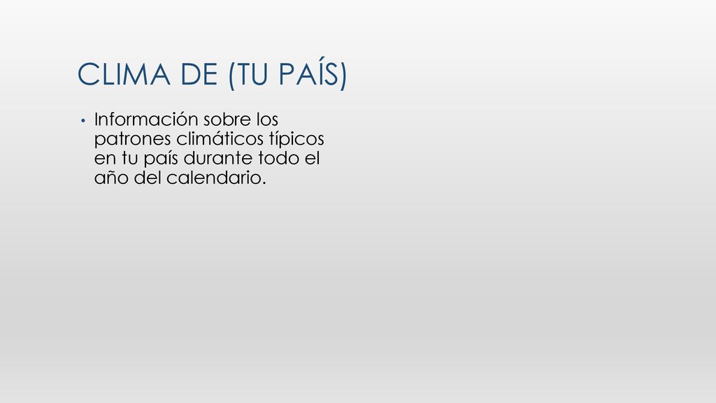 Clima de (tu país) Información sobre los patrones climáticos típicos en tu país durante todo el año del calendario.