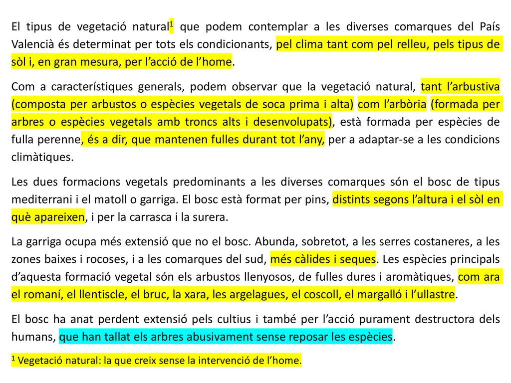 El tipus de vegetació natural1 que podem contemplar a les diverses comarques del País Valencià és determinat per tots els condicionants, pel clima tant com pel relleu, pels tipus de sòl i, en gran mesura, per l’acció de l’home.