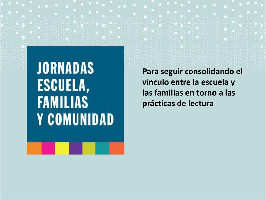 Para seguir consolidando el vínculo entre la escuela y las familias en torno a las prácticas de lectura