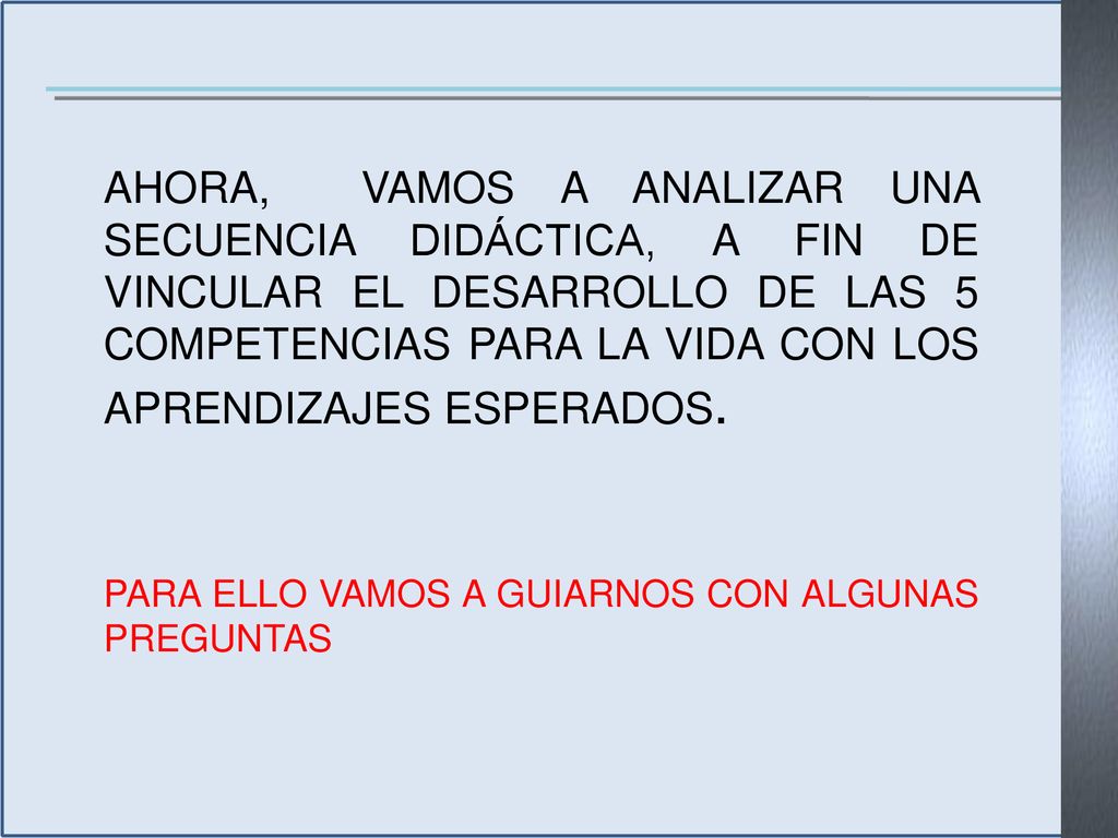 AHORA, VAMOS A ANALIZAR UNA SECUENCIA DIDÁCTICA, A FIN DE VINCULAR EL DESARROLLO DE LAS 5 COMPETENCIAS PARA LA VIDA CON LOS APRENDIZAJES ESPERADOS.
