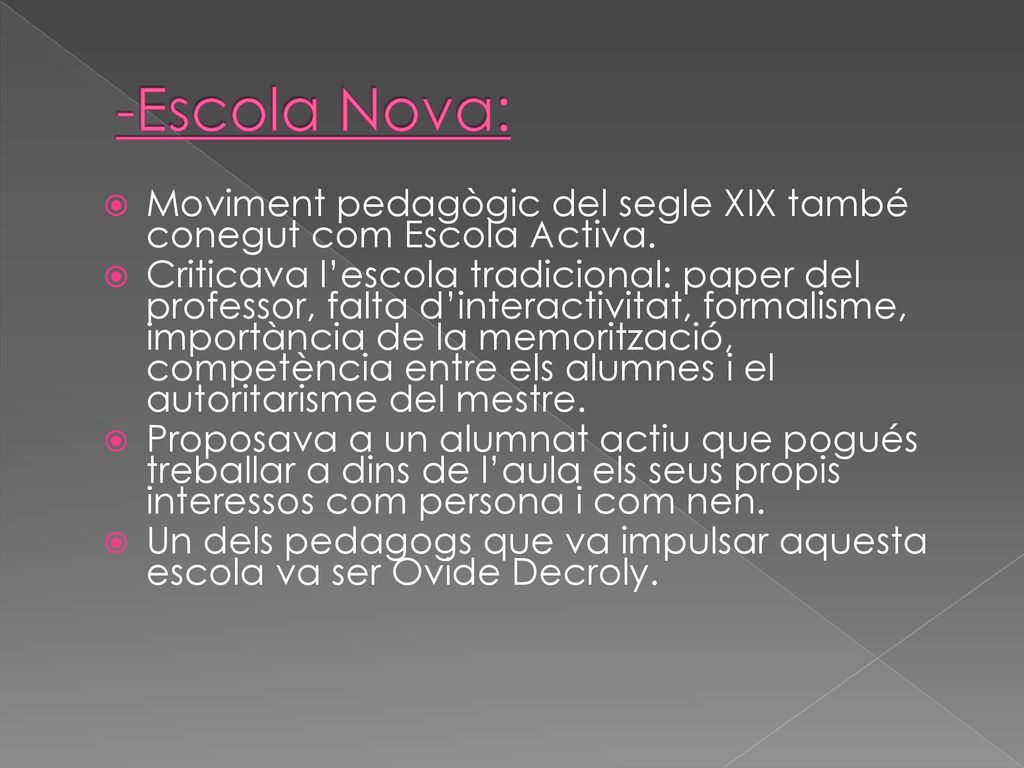 -Escola Nova: Moviment pedagògic del segle XIX també conegut com Escola Activa.