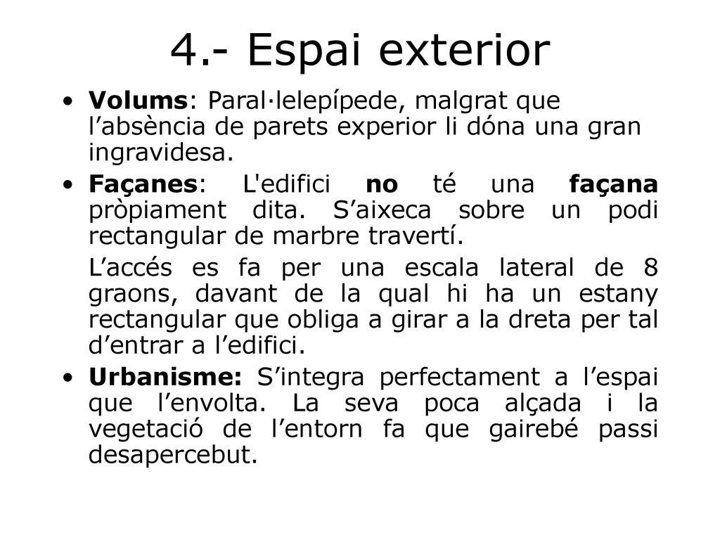 4.- Espai exterior Volums: Paral·lelepípede, malgrat que l’absència de parets experior li dóna una gran ingravidesa.