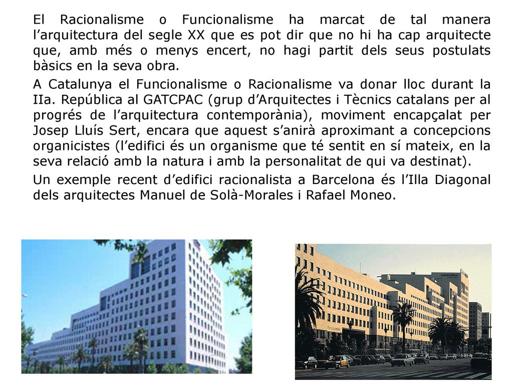 El Racionalisme o Funcionalisme ha marcat de tal manera l’arquitectura del segle XX que es pot dir que no hi ha cap arquitecte que, amb més o menys encert, no hagi partit dels seus postulats bàsics en la seva obra.