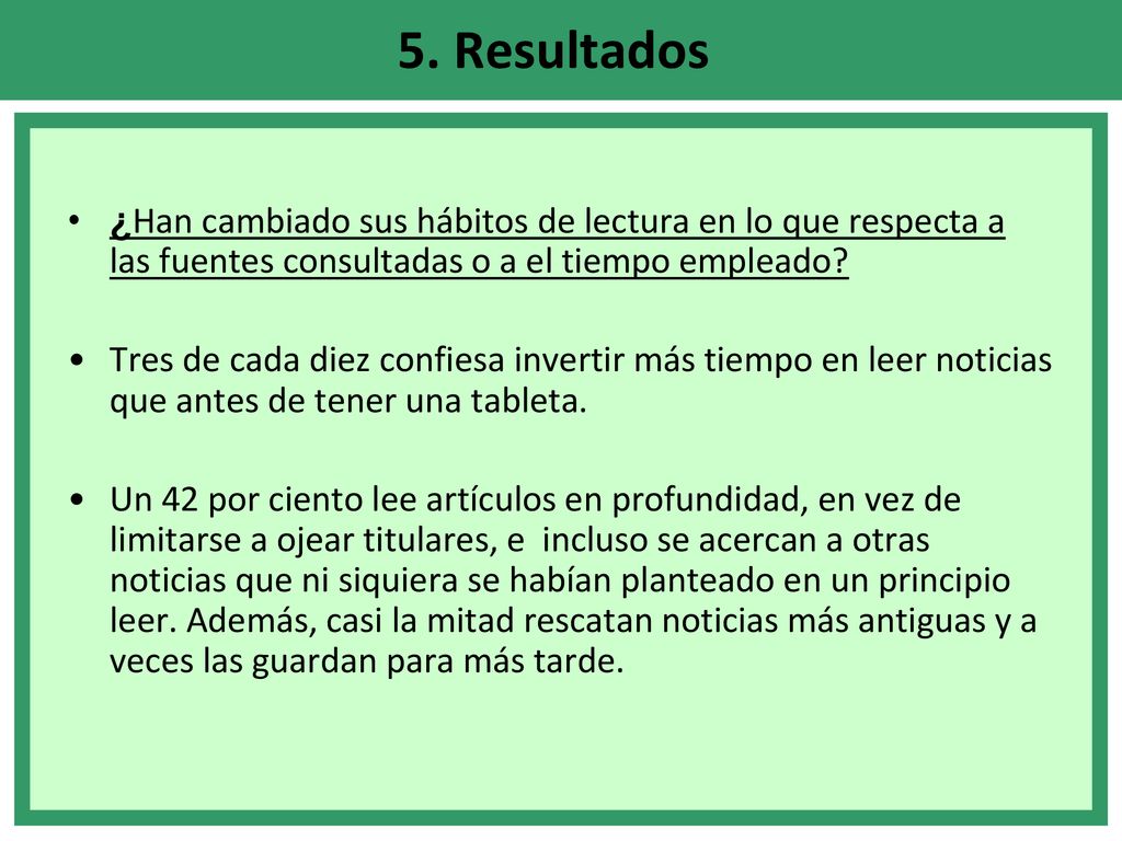 5. Resultados ¿Han cambiado sus hábitos de lectura en lo que respecta a las fuentes consultadas o a el tiempo empleado