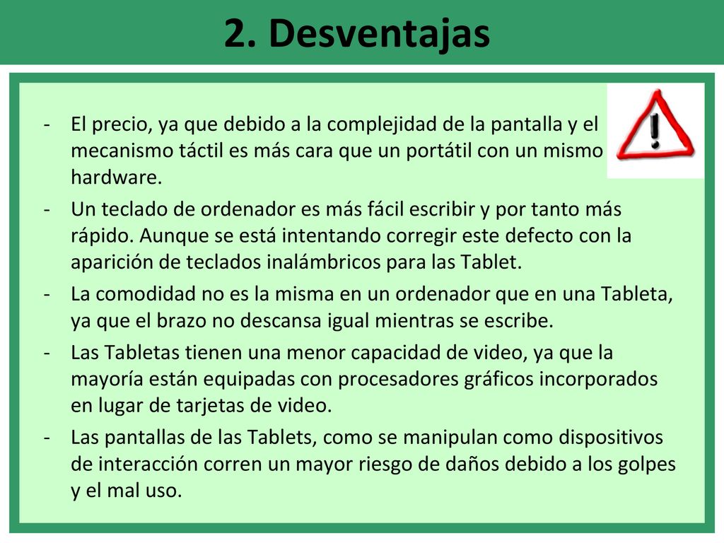 2. Desventajas El precio, ya que debido a la complejidad de la pantalla y el mecanismo táctil es más cara que un portátil con un mismo hardware.