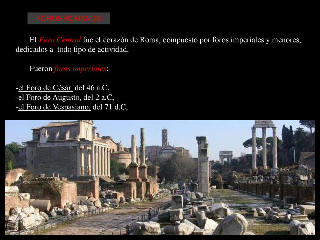 Fueron foros imperiales: -el Foro de César, del 46 a.C,