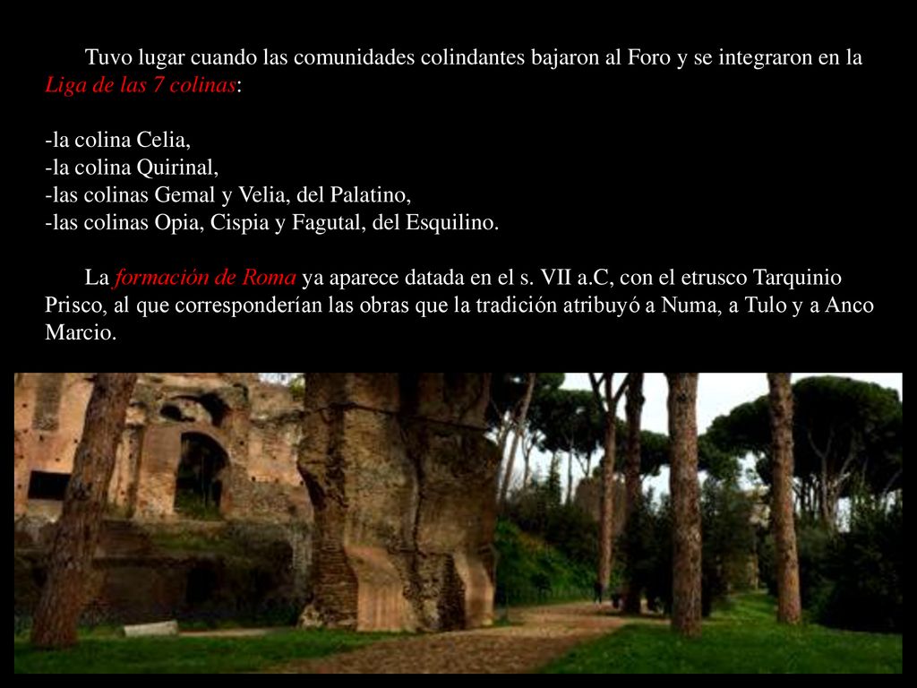 Tuvo lugar cuando las comunidades colindantes bajaron al Foro y se integraron en la Liga de las 7 colinas: