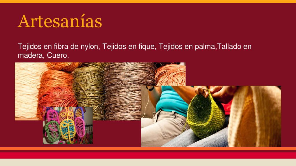 Artesanías Tejidos en fibra de nylon, Tejidos en fique, Tejidos en palma,Tallado en madera, Cuero.