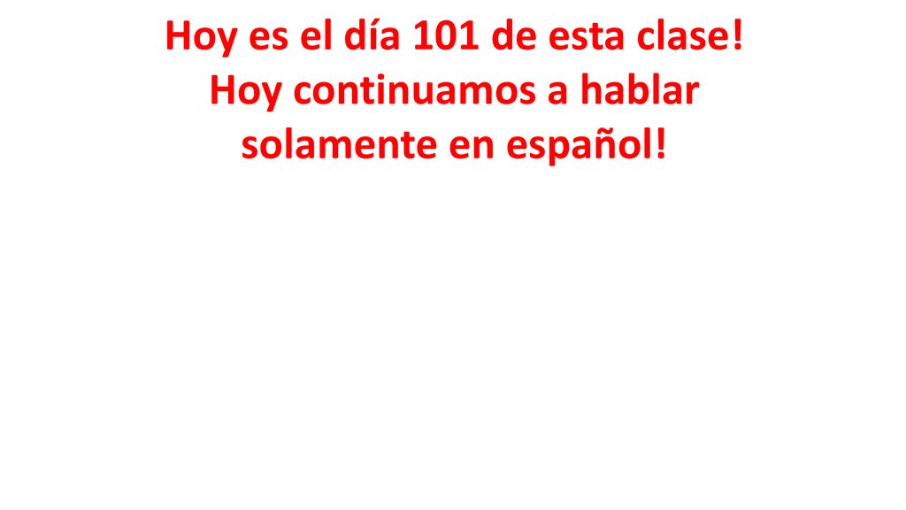 Hoy es el día 101 de esta clase! Hoy continuamos a hablar