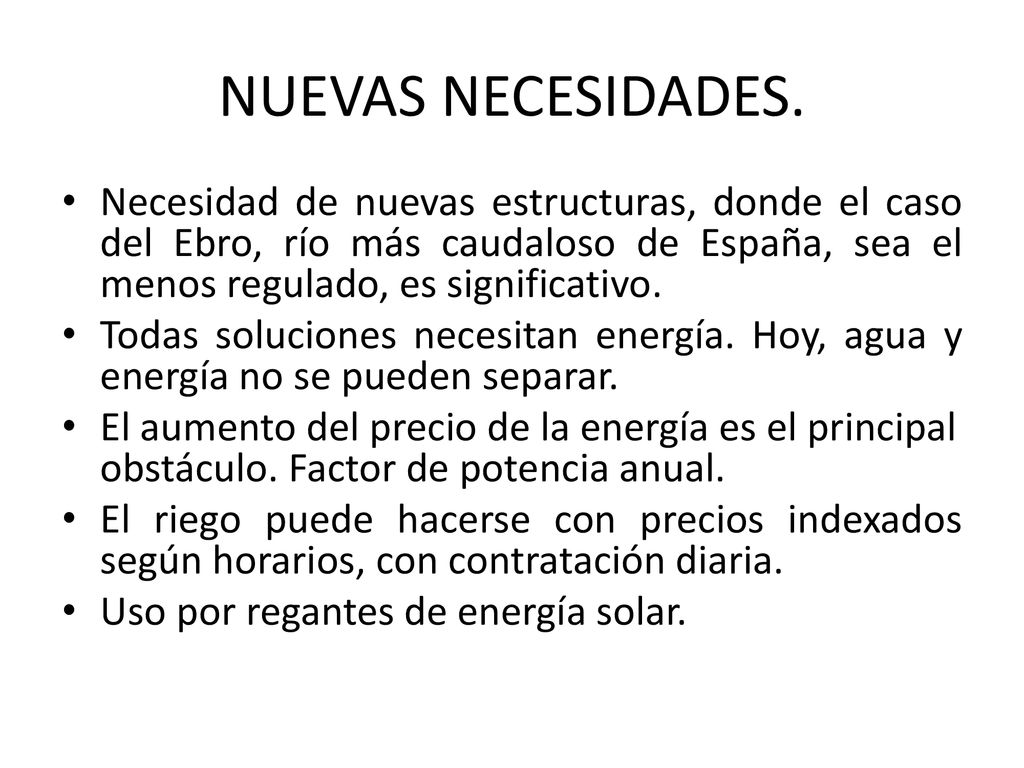 NUEVAS NECESIDADES. Necesidad de nuevas estructuras, donde el caso del Ebro, río más caudaloso de España, sea el menos regulado, es significativo.