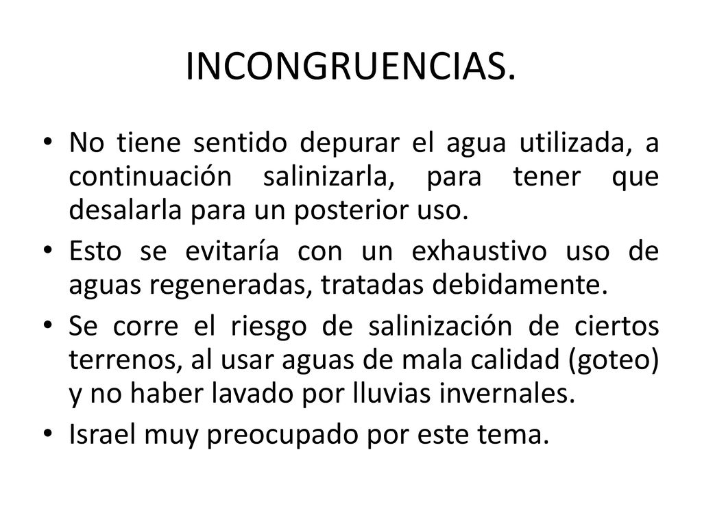 INCONGRUENCIAS. No tiene sentido depurar el agua utilizada, a continuación salinizarla, para tener que desalarla para un posterior uso.