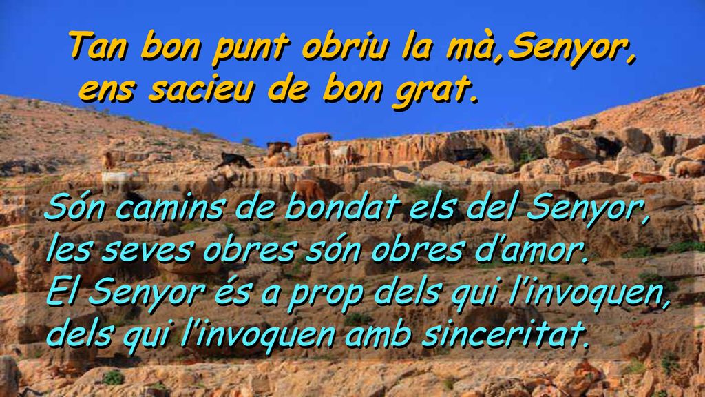 Tan bon punt obriu la mà,Senyor, ens sacieu de bon grat.