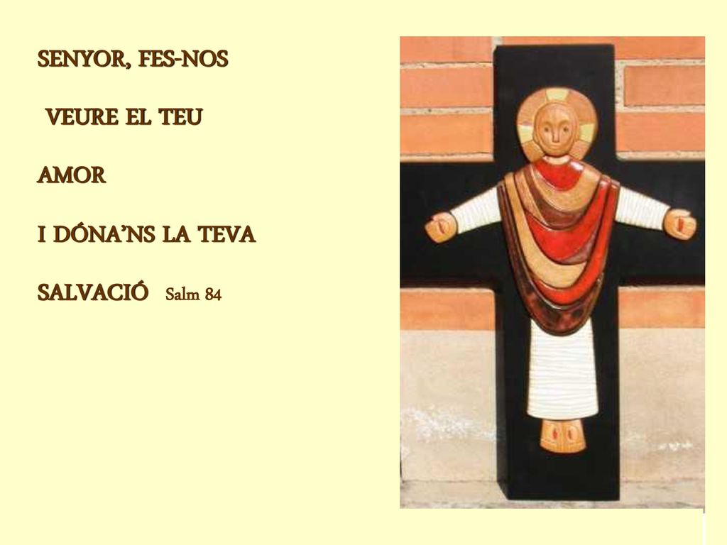 SENYOR, FES-NOS VEURE EL TEU AMOR I DÓNA’NS LA TEVA SALVACIÓ Salm 84