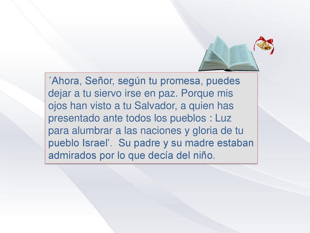 ´Ahora, Señor, según tu promesa, puedes dejar a tu siervo irse en paz