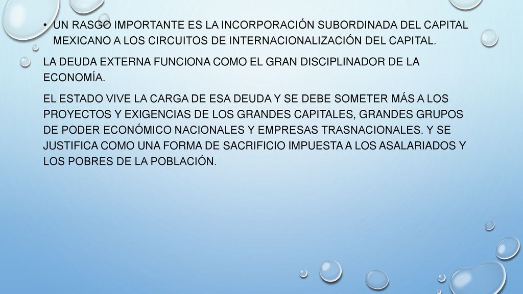 Un rasgo importante es la incorporación subordinada del capital mexicano a los circuitos de internacionalización del capital.