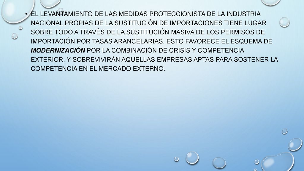 El levantamiento de las medidas proteccionista de la industria nacional propias de la sustitución de importaciones tiene lugar sobre todo a través de la sustitución masiva de los permisos de importación por tasas arancelarias.