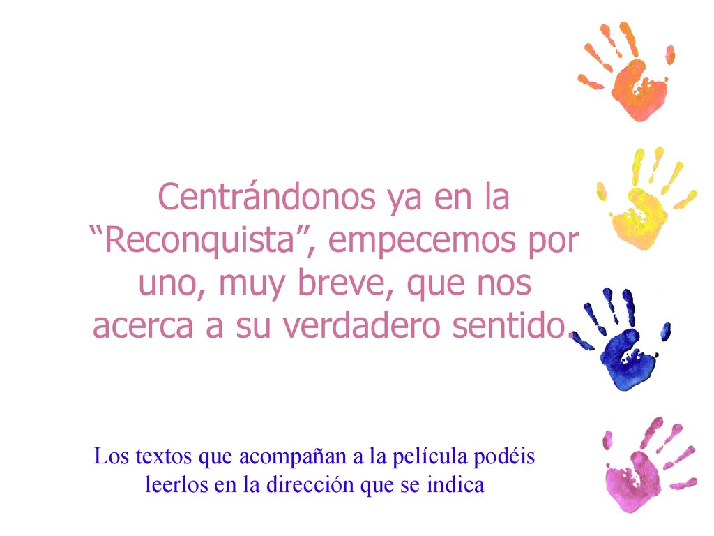 Centrándonos ya en la Reconquista , empecemos por uno, muy breve, que nos acerca a su verdadero sentido.