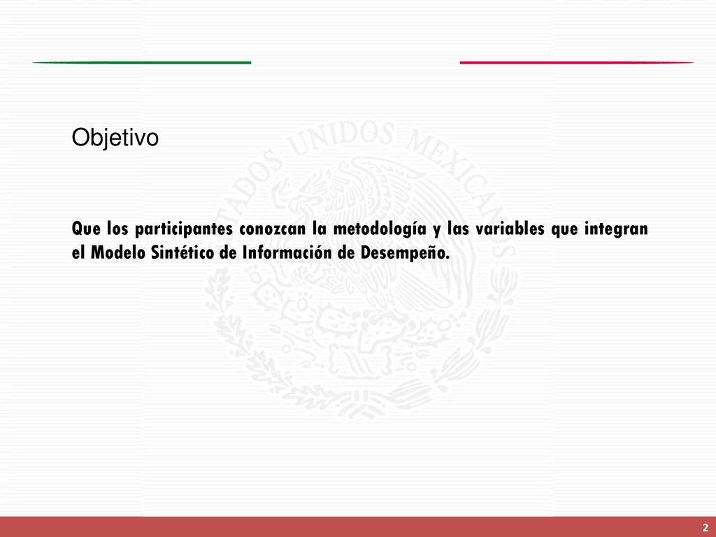 Objetivo Que los participantes conozcan la metodología y las variables que integran el Modelo Sintético de Información de Desempeño.