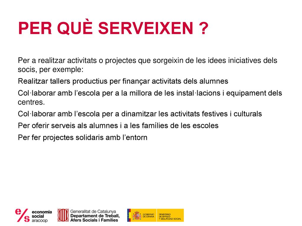PER QUÈ SERVEIXEN Per a realitzar activitats o projectes que sorgeixin de les idees iniciatives dels socis, per exemple: