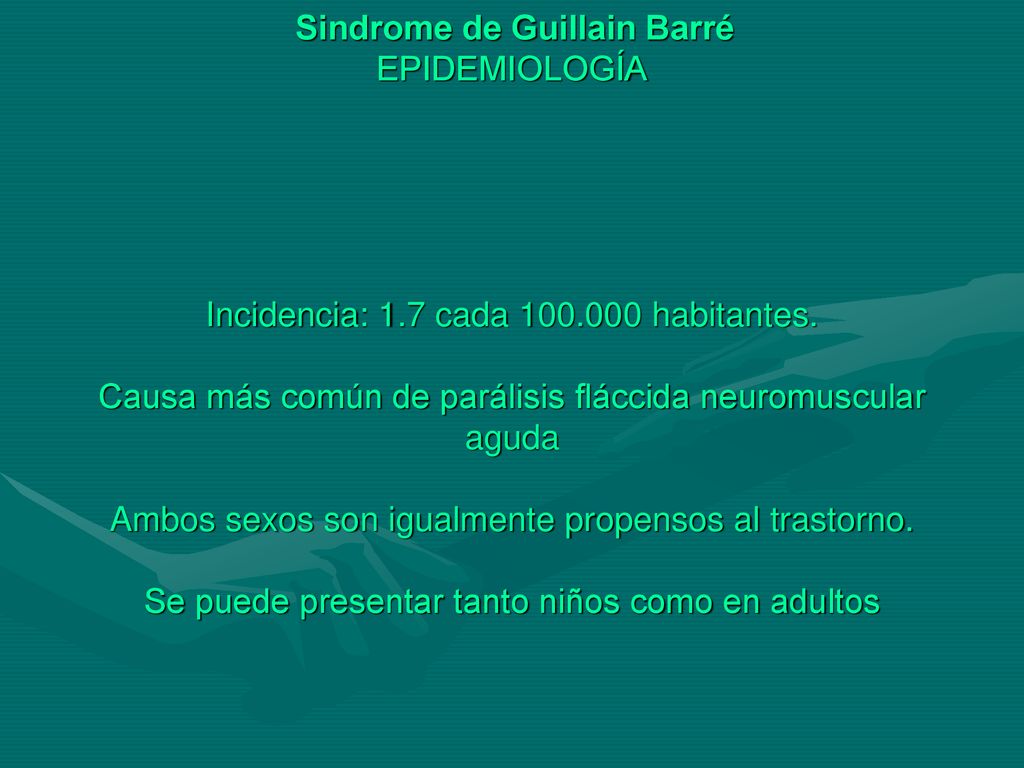 Sindrome de Guillain Barré EPIDEMIOLOGÍA Incidencia: 1. 7 cada 100