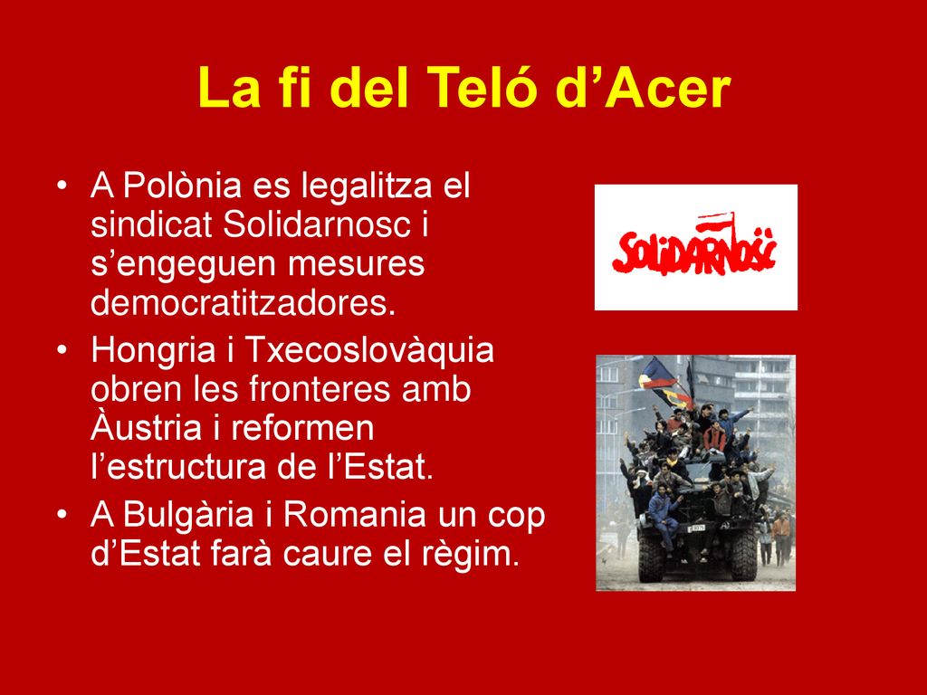 La fi del Teló d’Acer A Polònia es legalitza el sindicat Solidarnosc i s’engeguen mesures democratitzadores.