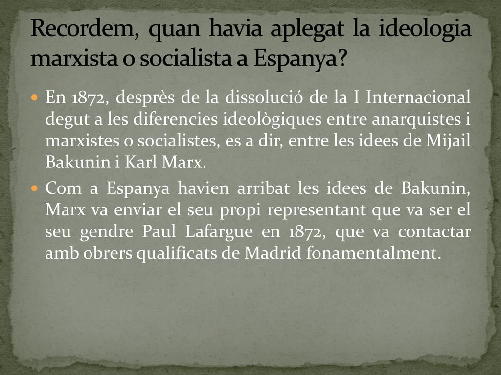 Recordem, quan havia aplegat la ideologia marxista o socialista a Espanya