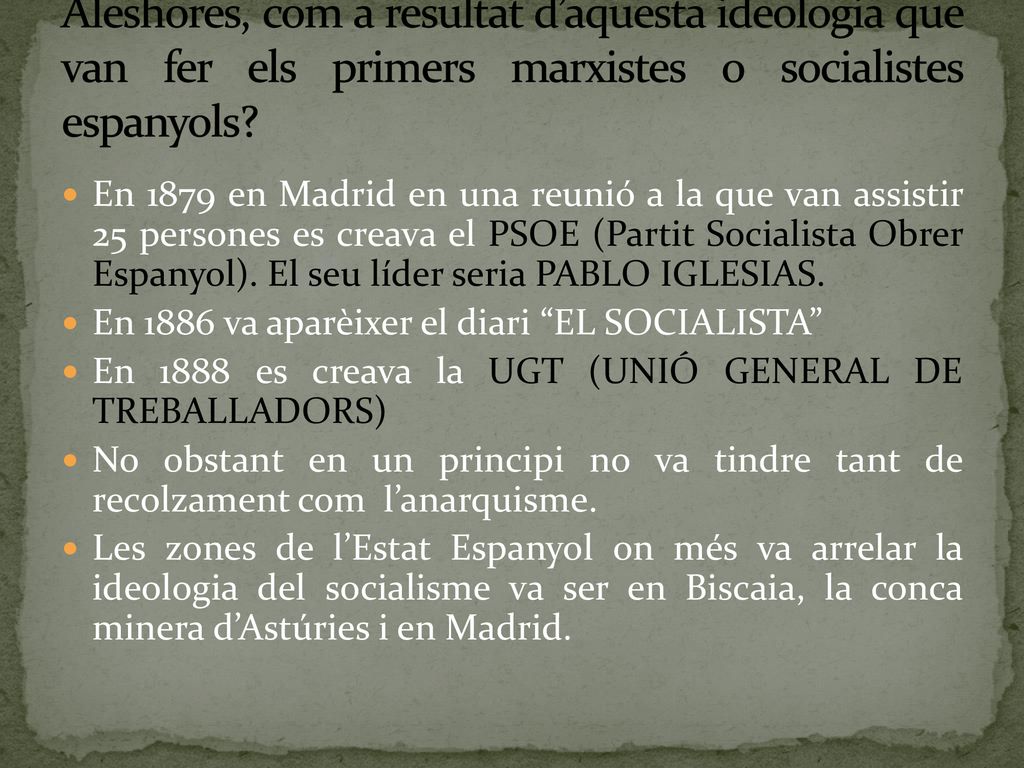 Aleshores, com a resultat d’aquesta ideologia que van fer els primers marxistes o socialistes espanyols