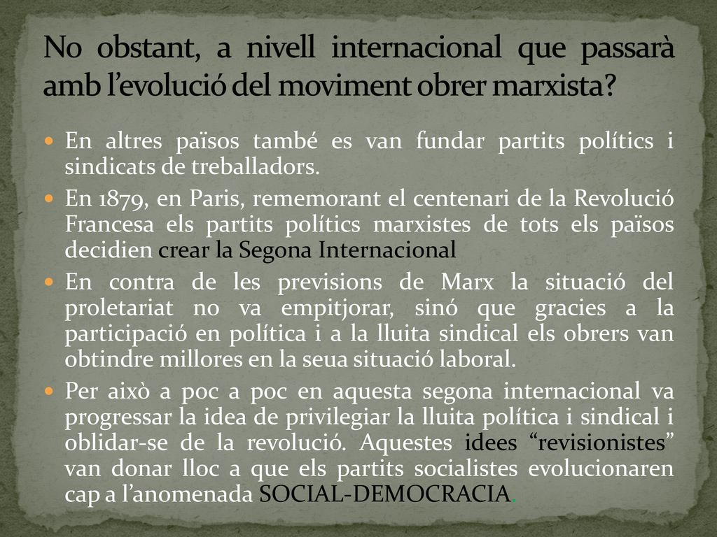 No obstant, a nivell internacional que passarà amb l’evolució del moviment obrer marxista