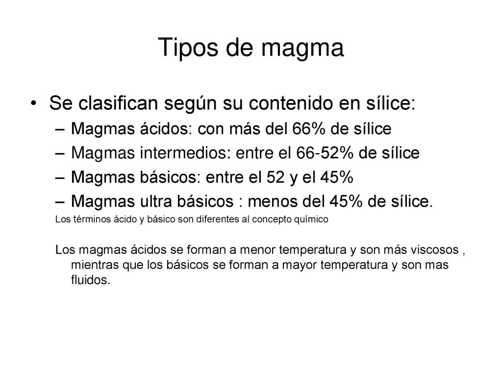 Tipos de magma Se clasifican según su contenido en sílice: