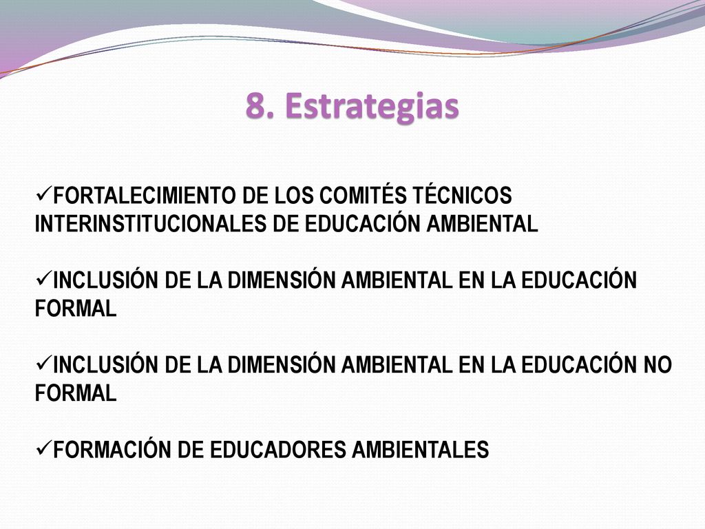 8. Estrategias FORTALECIMIENTO DE LOS COMITÉS TÉCNICOS INTERINSTITUCIONALES DE EDUCACIÓN AMBIENTAL.