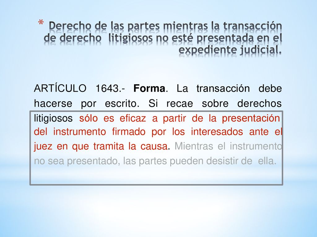 ARTÍCULO Forma. La transacción debe. hacerse por escrito. Si recae sobre derechos. litigiosos sólo es eficaz a partir de la presentación.
