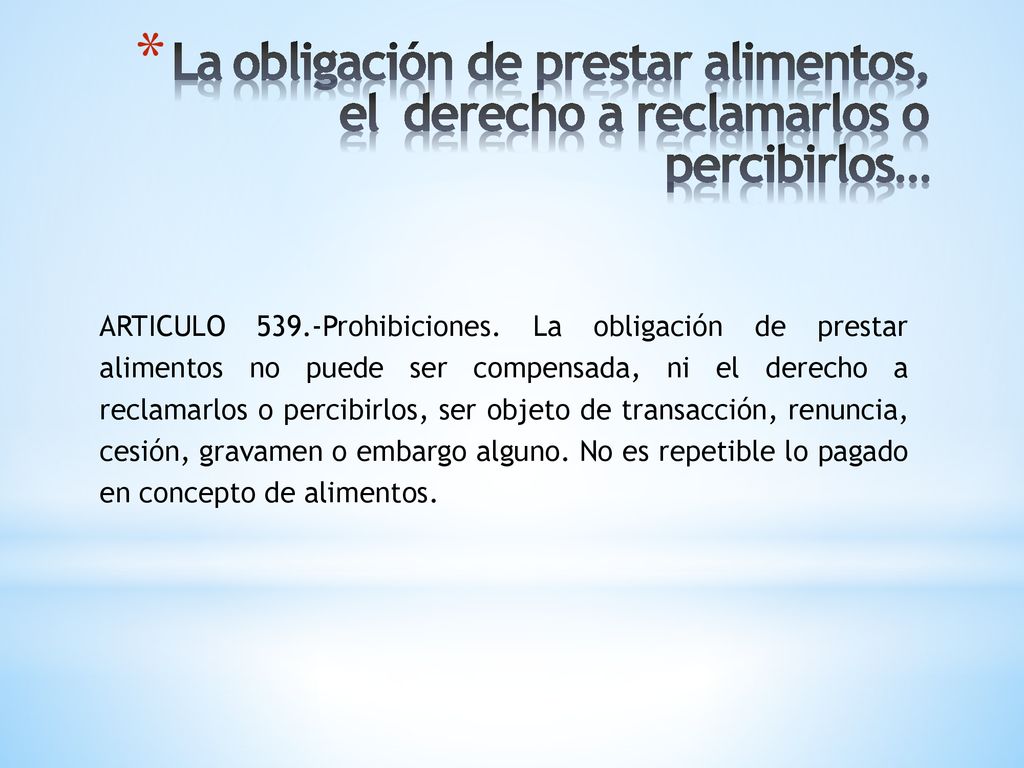 La obligación de prestar alimentos, el derecho a reclamarlos o percibirlos…