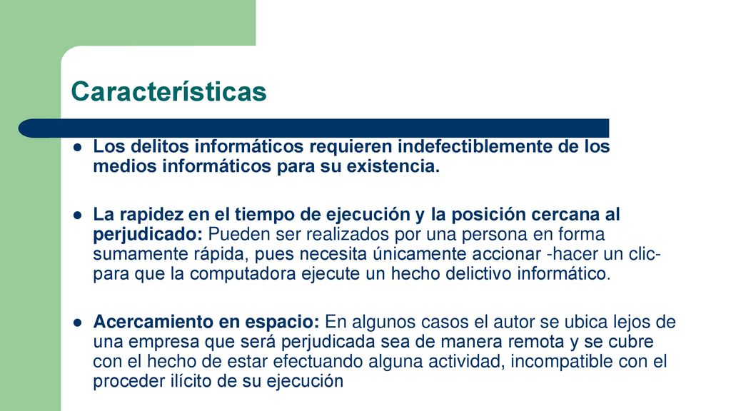 Características Los delitos informáticos requieren indefectiblemente de los medios informáticos para su existencia.