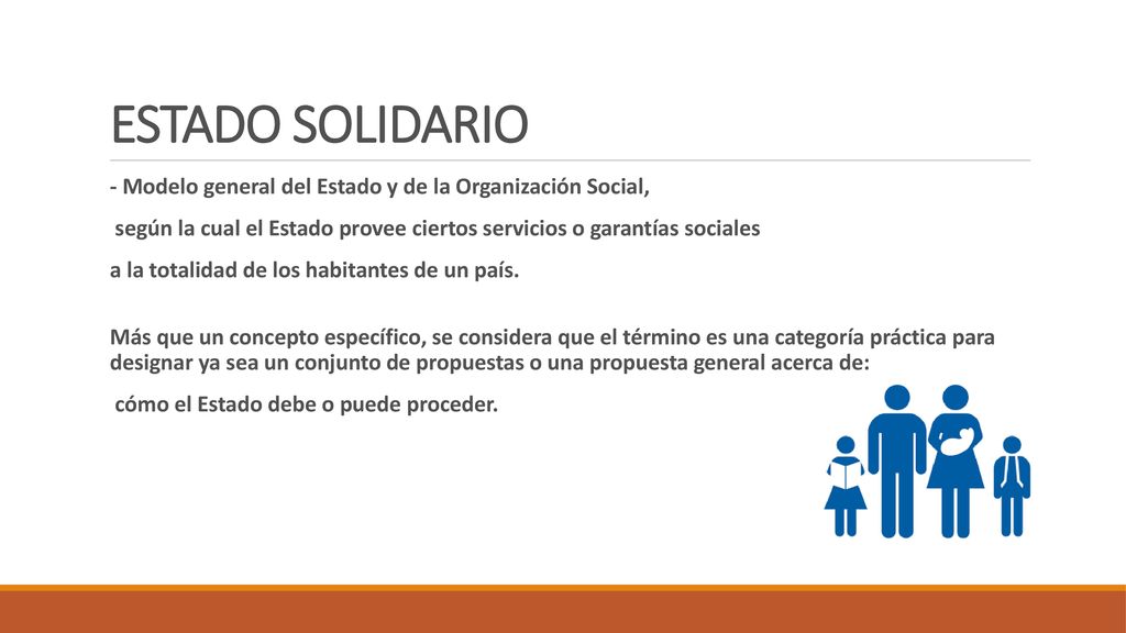 ESTADO SOLIDARIO - Modelo general del Estado y de la Organización Social, según la cual el Estado provee ciertos servicios o garantías sociales.