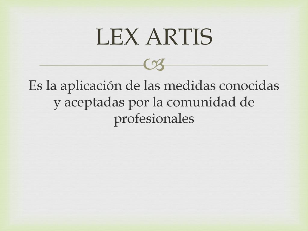 LEX ARTIS Es la aplicación de las medidas conocidas y aceptadas por la comunidad de profesionales
