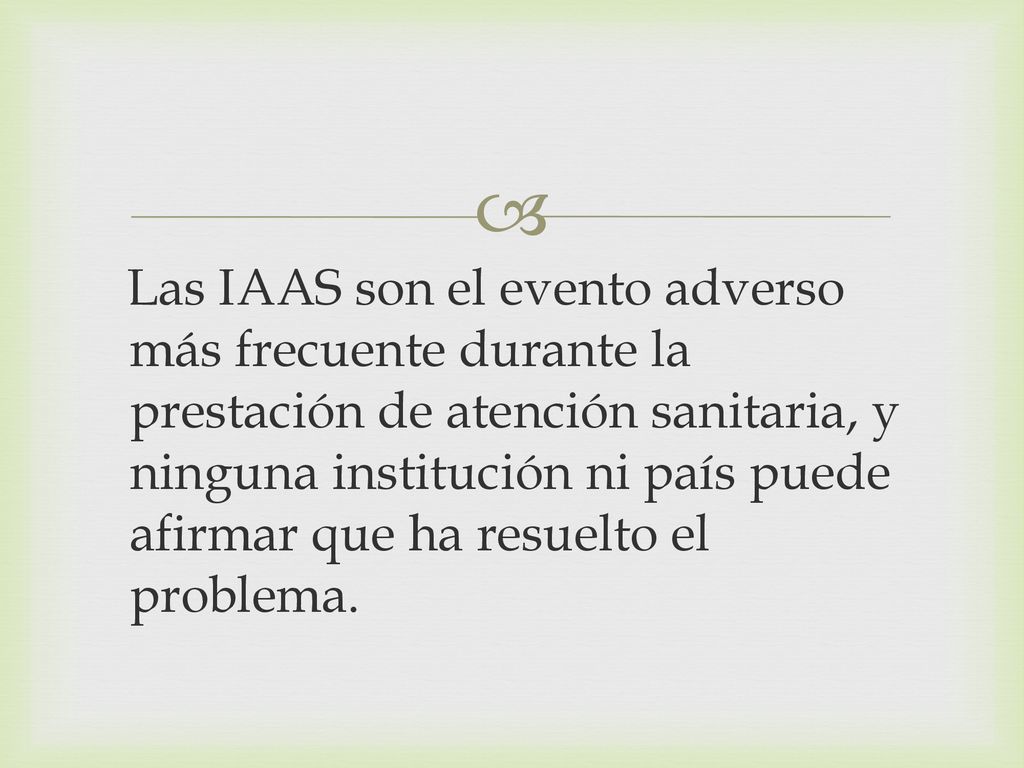 Las IAAS son el evento adverso más frecuente durante la prestación de atención sanitaria, y ninguna institución ni país puede afirmar que ha resuelto el problema.