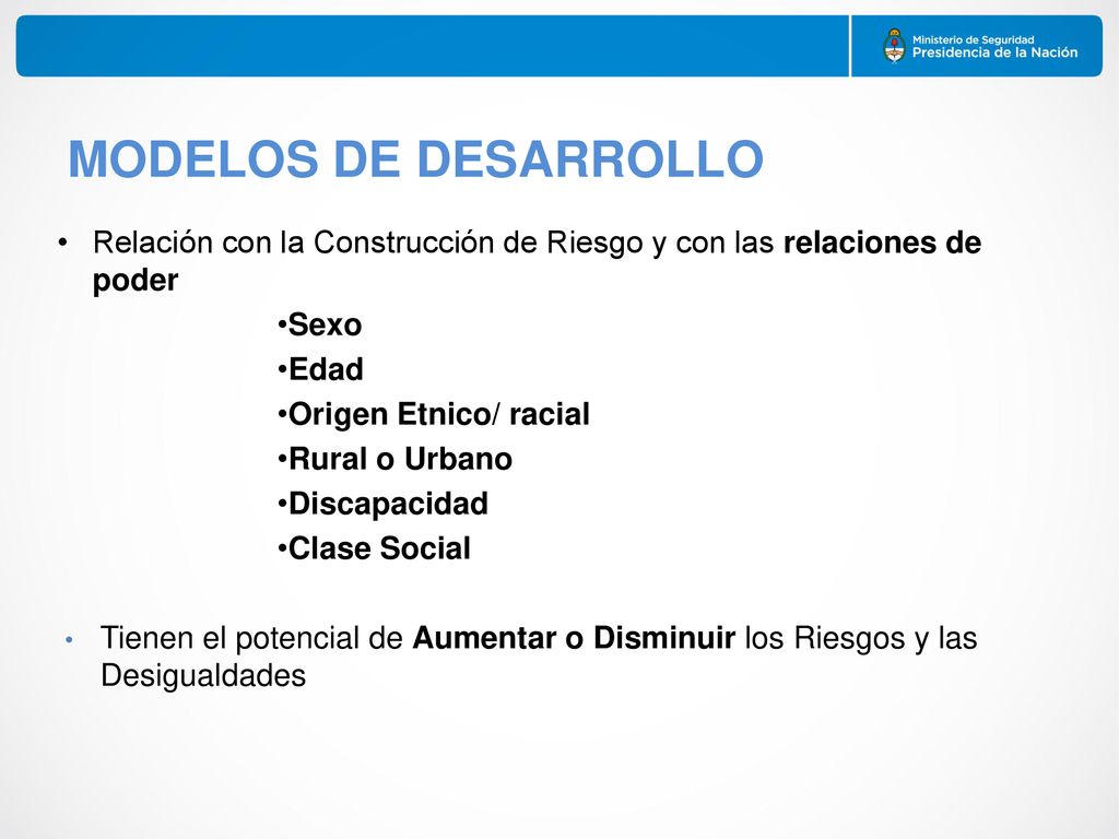 MODELOS DE DESARROLLO Relación con la Construcción de Riesgo y con las relaciones de poder. Sexo. Edad.