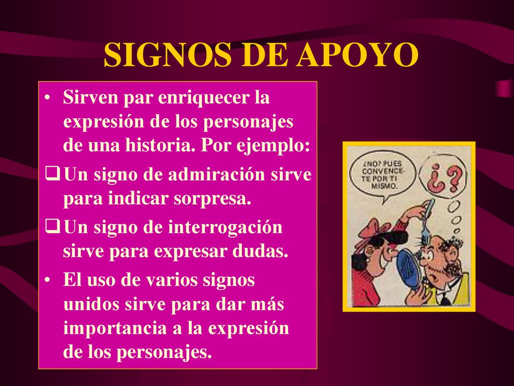 SIGNOS DE APOYO Sirven par enriquecer la expresión de los personajes de una historia. Por ejemplo: