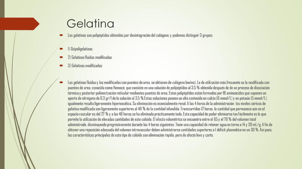 Gelatina Las gelatinas son polipéptidos obtenidos por desintegración del colágeno, y podemos distinguir 3 grupos: