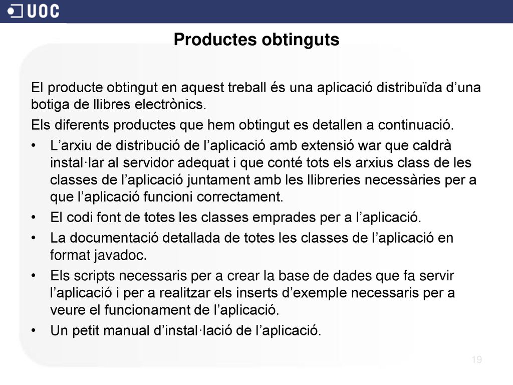 Productes obtinguts El producte obtingut en aquest treball és una aplicació distribuïda d’una botiga de llibres electrònics.