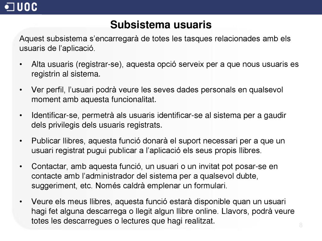 Subsistema usuaris Aquest subsistema s’encarregarà de totes les tasques relacionades amb els usuaris de l’aplicació.