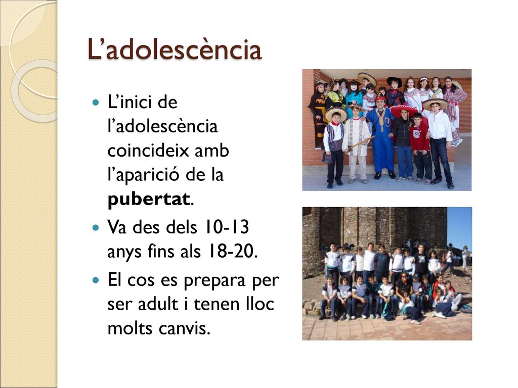 L’adolescència L’inici de l’adolescència coincideix amb l’aparició de la pubertat. Va des dels anys fins als