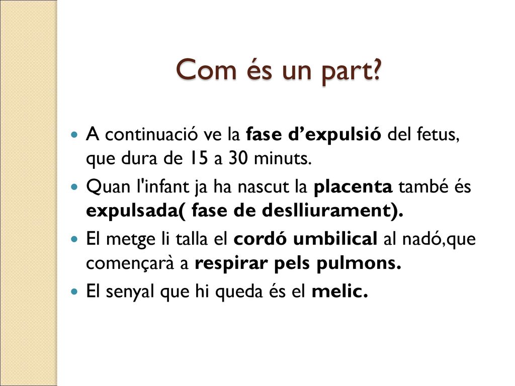 Com és un part A continuació ve la fase d’expulsió del fetus, que dura de 15 a 30 minuts.