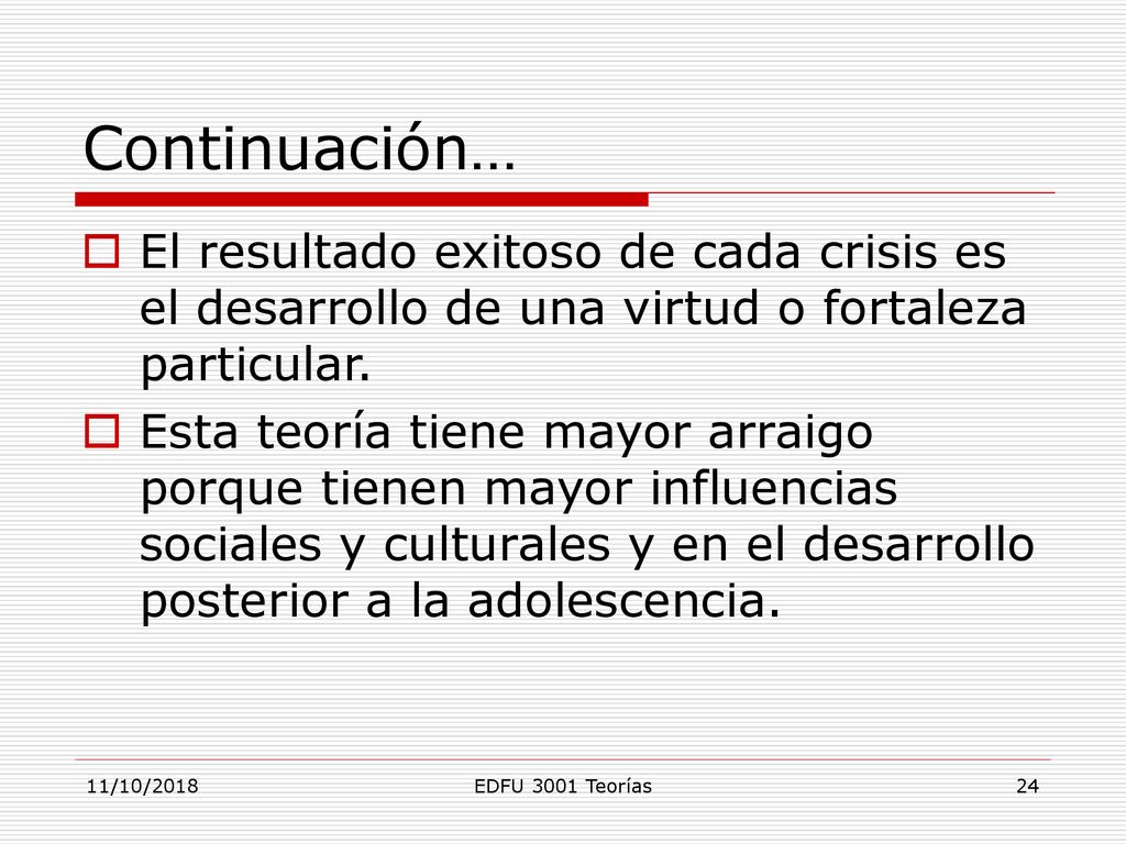 Continuación… El resultado exitoso de cada crisis es el desarrollo de una virtud o fortaleza particular.